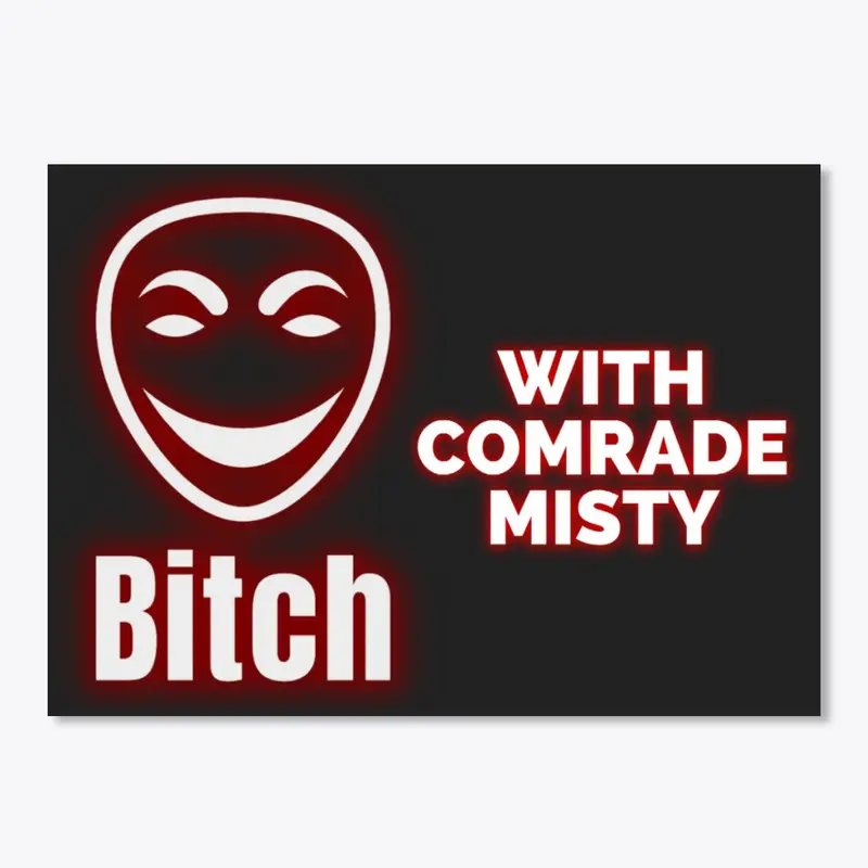 Bitch with Comrade Misty 